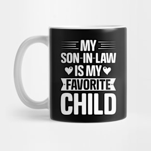 My Son In Law Is My Favorite Child / Favorite Son In Law Mug